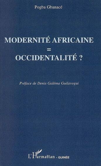 Couverture du livre « Modernité africaine = occidentalité ? » de Pogba Gbanace aux éditions L'harmattan