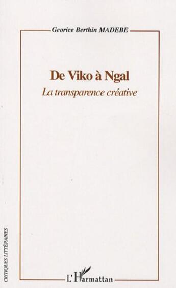 Couverture du livre « De viko à ngal ; la transparence créative » de Georice Berthin Madebe aux éditions L'harmattan