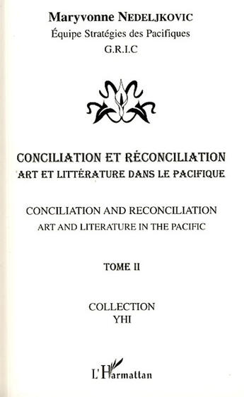 Couverture du livre « Conciliation et réconciliation t.2 ; art et littérature dans le pacifique » de Maryvonne Nedeljkovic aux éditions L'harmattan