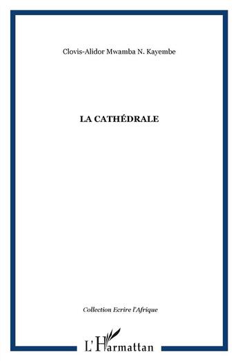 Couverture du livre « La cathédrale ; poèmes(s) » de Clovis-Alidor Mwamba N. Kayembe aux éditions L'harmattan