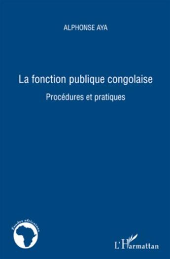 Couverture du livre « La fonction publique congolaise ; procédures et pratiques » de Alphonse Aya aux éditions L'harmattan