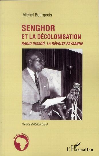 Couverture du livre « Senghor et la décolonisation ; Radio Dissóó, la révolte paysanne » de Michel Bourgeois aux éditions L'harmattan