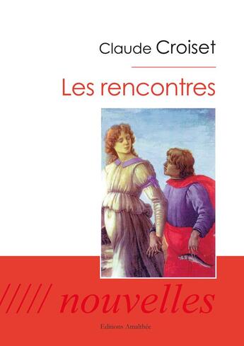 Couverture du livre « Les rencontres » de Claude Croiset aux éditions Amalthee