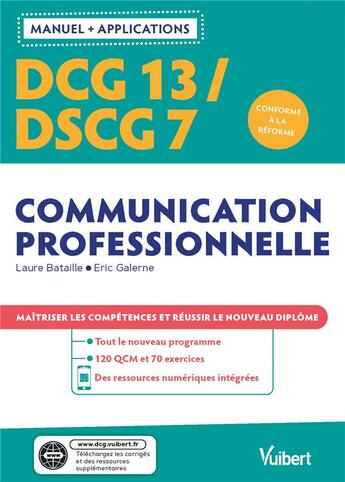 Couverture du livre « DCG 13 / DSCG 7 : communication professionnelle ; mémoire professionnel avec applications ; maîtriser les compétences et réussir le nouveau diplôme 2021 » de Laure Bataille et Eric Galerne aux éditions Vuibert