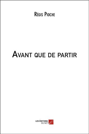 Couverture du livre « Avant que de partir » de Regis Pioche aux éditions Editions Du Net