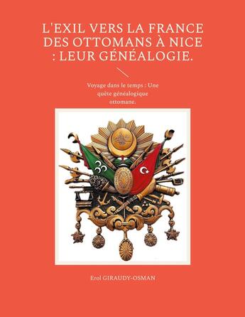 Couverture du livre « L'exil vers la France des ottomans à Nice : leur généalogie. : Voyage dans le temps : Une quête généalogique ottomane. » de Erol Giraudy-Osman aux éditions Books On Demand