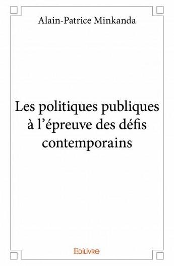 Couverture du livre « Les politiques publiques à l'épreuve des défis contemporains » de Alain-Patrice Minkan aux éditions Edilivre