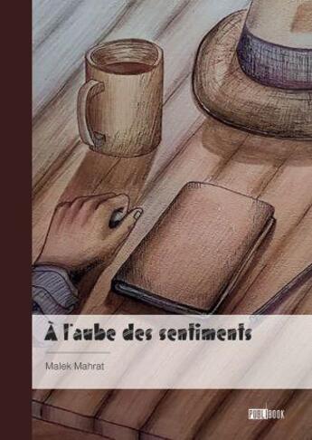 Couverture du livre « À l'aube des sentiments » de Malek Mahrat aux éditions Publibook