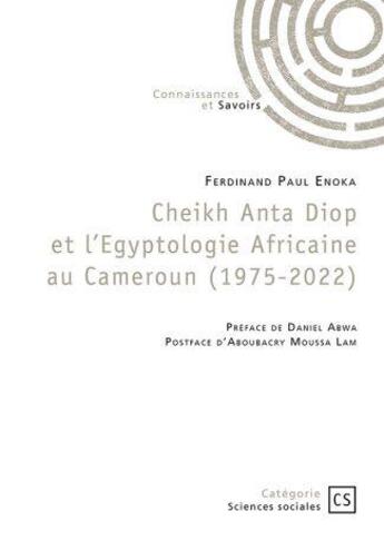 Couverture du livre « Cheikh Anta Diop et l'Egyptologie Africaine au Cameroun (1975-2022) » de Ferdinand Paul Ferdinand Paul Enoka aux éditions Publibook