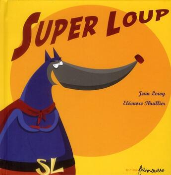 Couverture du livre « Super Loup » de Jean Leroy et Eleonore Thuillier aux éditions Frimousse