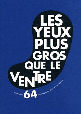 Couverture du livre « Les yeux plus gros que le ventre ou comment 60 libraires passent du livre à la casserole » de  aux éditions Epure