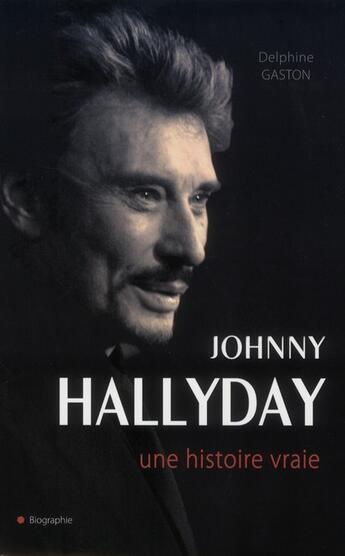 Couverture du livre « Johnny Hallyday ; une histoire vraie » de Delphine Sloan aux éditions City