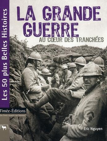 Couverture du livre « La grande guerre au coeur des tranchées » de Eric Nguyen aux éditions Timee