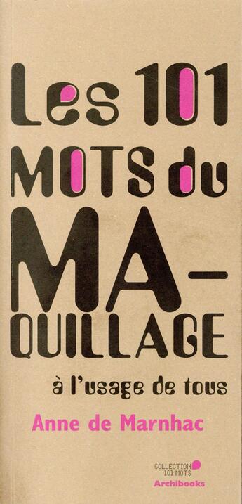 Couverture du livre « Les 101 mots du maquillage à l'usage de tous » de Anne De Marnhac aux éditions Archibooks