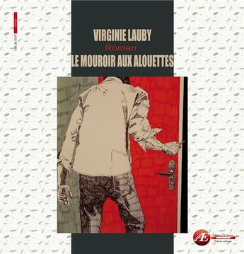 Couverture du livre « Le mouroir aux alouettes ; illustré » de Virginie Lauby aux éditions Ex Aequo