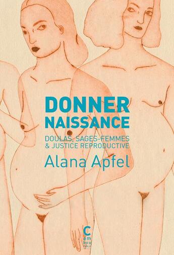 Couverture du livre « Donner naissance ; doulas, sages-femmes et justice reproductive » de Alana Apfel aux éditions Cambourakis