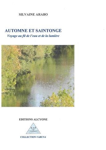 Couverture du livre « Automne et saintonge : voyage au fil de l'eau et de la lumière » de Sylvaine Arabo aux éditions Alcyone