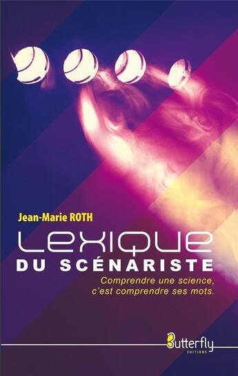 Couverture du livre « Le lexique du scénariste » de Jean-Marie Roth aux éditions Butterfly