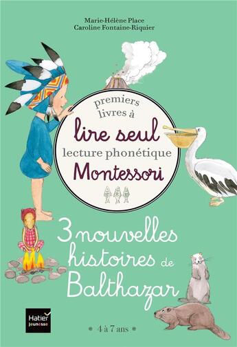 Couverture du livre « Premiers livres à lire seul Montessori ; lecture phonétique ; 3 nouvelles histoires de Balthazar » de Marie-Helene Place et Caroline Fontaine-Riquier aux éditions Hatier