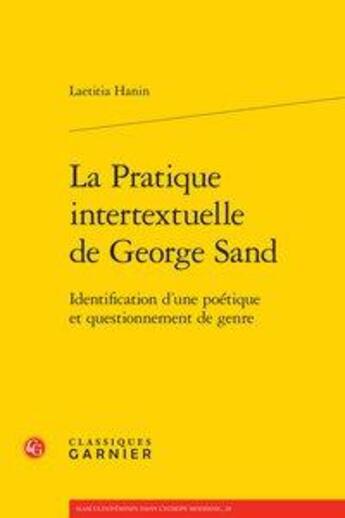 Couverture du livre « La pratique intertextuelle de George Sand ; identification d'une poétique et questionnement de genre » de Laetitia Hanin aux éditions Classiques Garnier