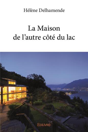 Couverture du livre « La maison de l'autre côté du lac » de Helene Delhamende aux éditions Edilivre