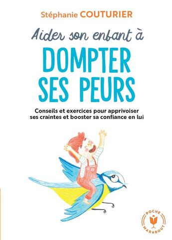 Couverture du livre « Aider son enfant à dompter ses peurs : conseils et exercices pour apprivoiser ses craintes et booster sa confiance en lui » de Stephanie Couturier aux éditions Marabout