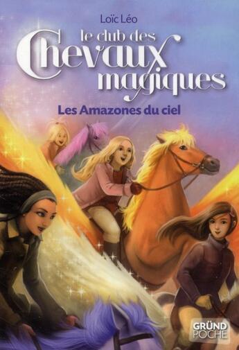 Couverture du livre « Le club des chevaux magiques t.1 ; les amazones du ciel » de Loic Leo aux éditions Grund