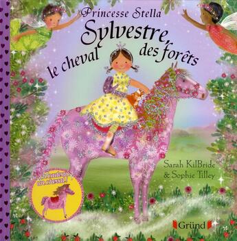 Couverture du livre « PRINCESSE STELLA : princesse Stella ; Sylvestre, le cheval des forêts » de Sarah Kilbride aux éditions Grund