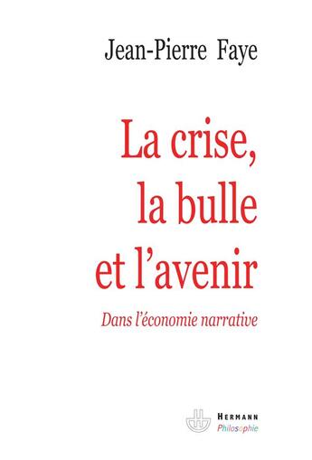 Couverture du livre « La crise, la bulle et l'avenir ; dans l'économie narrative » de Jean-Pierre Faye aux éditions Hermann