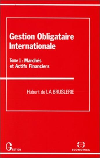 Couverture du livre « Gestion Obligataire Internationale T.1gestion Obligataire Internationale T 1 » de Hubert De La Bruslerie aux éditions Economica