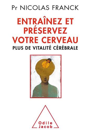 Couverture du livre « Entraînez et préservez votre cerveau » de Nicolas Franck aux éditions Odile Jacob