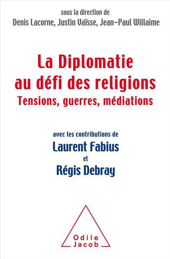 Couverture du livre « La diplomatie face aux guerres de religion » de Justin Vaisse et Jean-Paul Willaime et Denis Lacorne aux éditions Odile Jacob