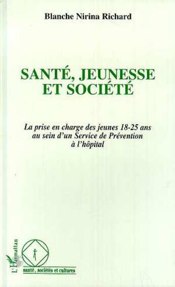 Couverture du livre « Sante, jeunesse et societe - la prise en charge des jeunes 18-25 ans au sein d'un service de prevent » de Richard B N. aux éditions L'harmattan