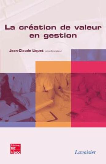 Couverture du livre « La création de valeur en gestion » de Jean-Claude Liquet aux éditions Tec Et Doc