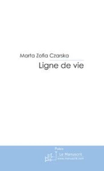 Couverture du livre « Ligne de vie » de Marta Zofia Czarska aux éditions Le Manuscrit