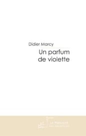 Couverture du livre « Un parfum de violette » de Didier Marcy aux éditions Le Manuscrit