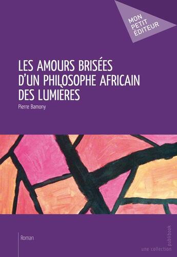 Couverture du livre « Les amours brisées d'un philosophe africain des lumières » de Pierre Bamony aux éditions Publibook