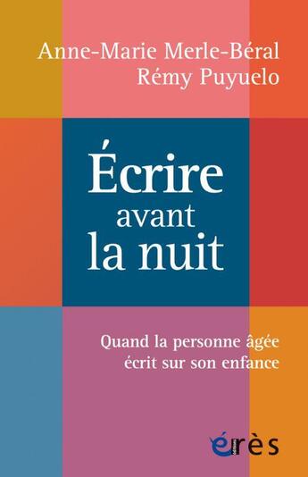 Couverture du livre « Écrire avant la nuit : quand la personne âgée écrit sur son enfance » de Anne-Marie Merle-Beral et Remy Puyuelo aux éditions Eres