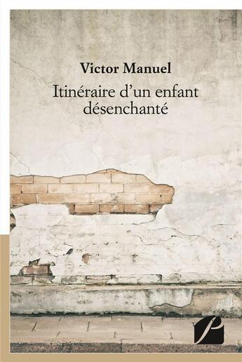 Couverture du livre « Itinéraire d'un enfant désenchanté » de Victor Manuel aux éditions Editions Du Panthéon