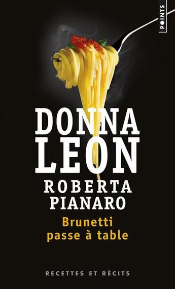 Couverture du livre « Brunetti passe à table ; recettes et récits » de Donna Leon et Roberta Pianaro aux éditions Points