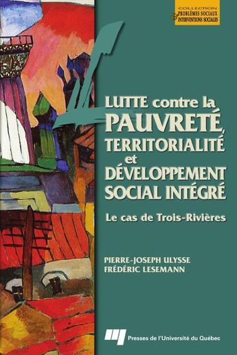 Couverture du livre « Lutte contre la pauvreté, territorialité et développement social intégré ; le cas de Trois-Rivières » de Frederic Lesemann et Pierre-Joseph Ulysse aux éditions Pu De Quebec