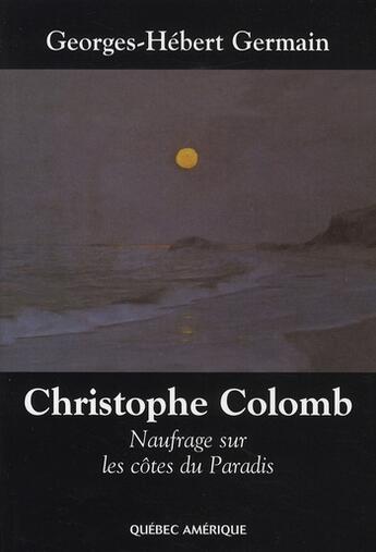 Couverture du livre « Christophe colomb ; naufrage sur les côtes du paradis » de Germain Georges Hebe aux éditions Quebec Amerique