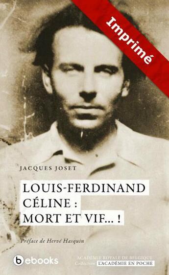 Couverture du livre « Louis-Ferdinand Céline : mort ou vif...! » de Jacques Joset aux éditions Academie Royale De Belgique