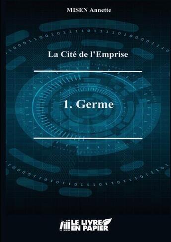 Couverture du livre « La cité de l'emprise t.1 ; germe » de Annette Misen aux éditions Le Livre En Papier