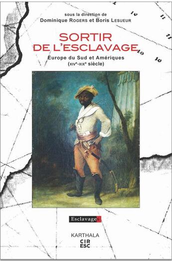 Couverture du livre « Sortir de l'esclavage ; Europe du Sud et Amériques (XIVe-XIXe siècles) » de Boris Lesueur et Dominique Rogers aux éditions Karthala