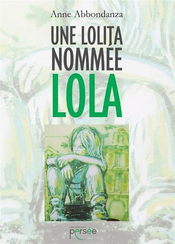 Couverture du livre « Une lolita nommee lola » de Anne Abbondanza aux éditions Persee