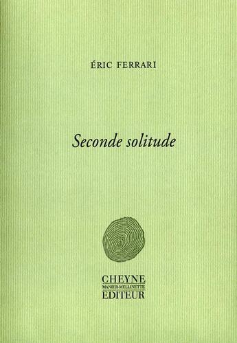 Couverture du livre « Seconde solitude » de Eric Ferrari aux éditions Cheyne