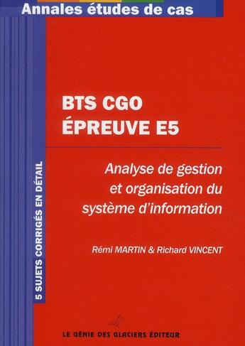 Couverture du livre « BTS CGO ; épreuve E5 ; annales et études de cas ; 5 sujets corrigés en détail » de Remi Martin et Vincent Richard aux éditions Genie Des Glaciers