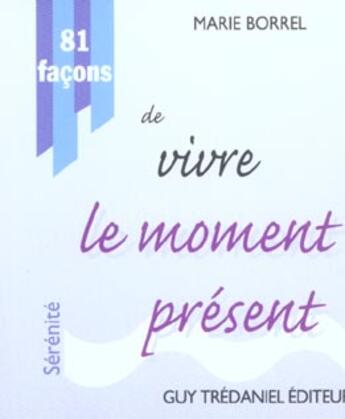 Couverture du livre « 81 facons de vivre le moment present » de Marie Borrel aux éditions Guy Trédaniel