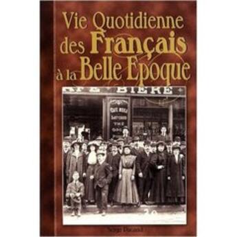 Couverture du livre « La vie quotidienne des français à la Belle Epoque » de Serge Pacaud aux éditions Communication Presse Edition